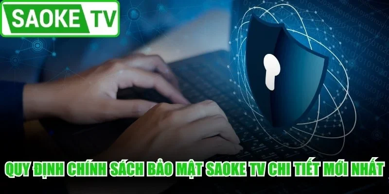 Quy định chính sách bảo mật SaoKe TV chi tiết mới nhất