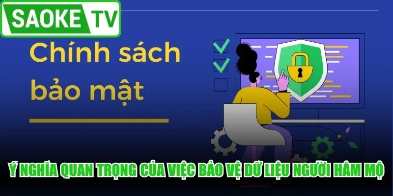 Ý nghĩa quan trọng của việc bảo vệ dữ liệu người hâm mộ