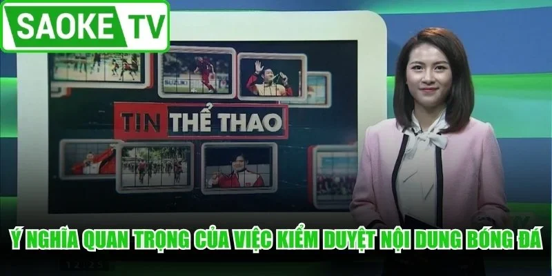 Ý nghĩa quan trọng của việc kiểm duyệt nội dung bóng đá
