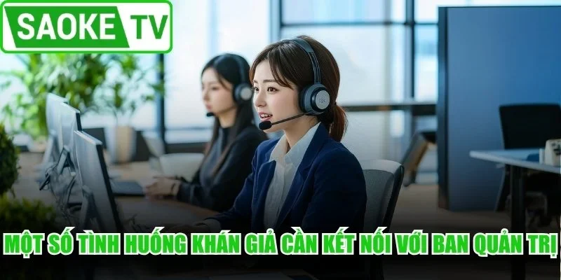 Một số tình huống khán giả cần kết nối với ban quản trị