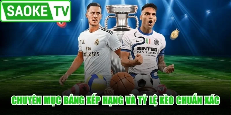 Chuyên mục bảng xếp hạng và tỷ lệ kèo chuẩn xác