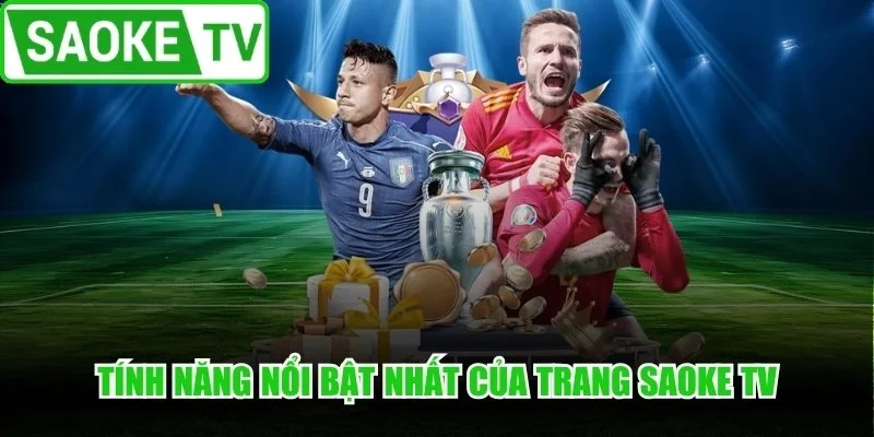 Tính năng nổi bật nhất của trang Saoke TV