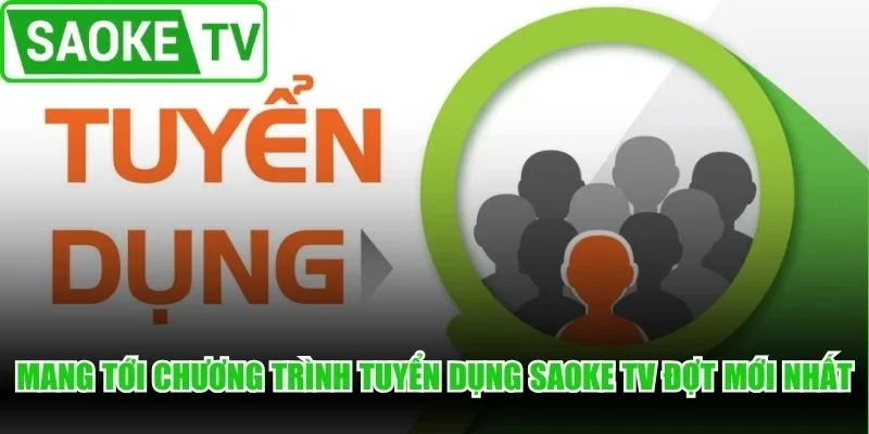 Mang tới chương trình tuyển dụng SaoKe TV đợt mới nhất