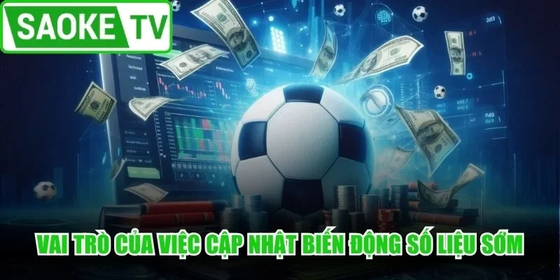 Vai trò của việc cập nhật biến động số liệu sớm